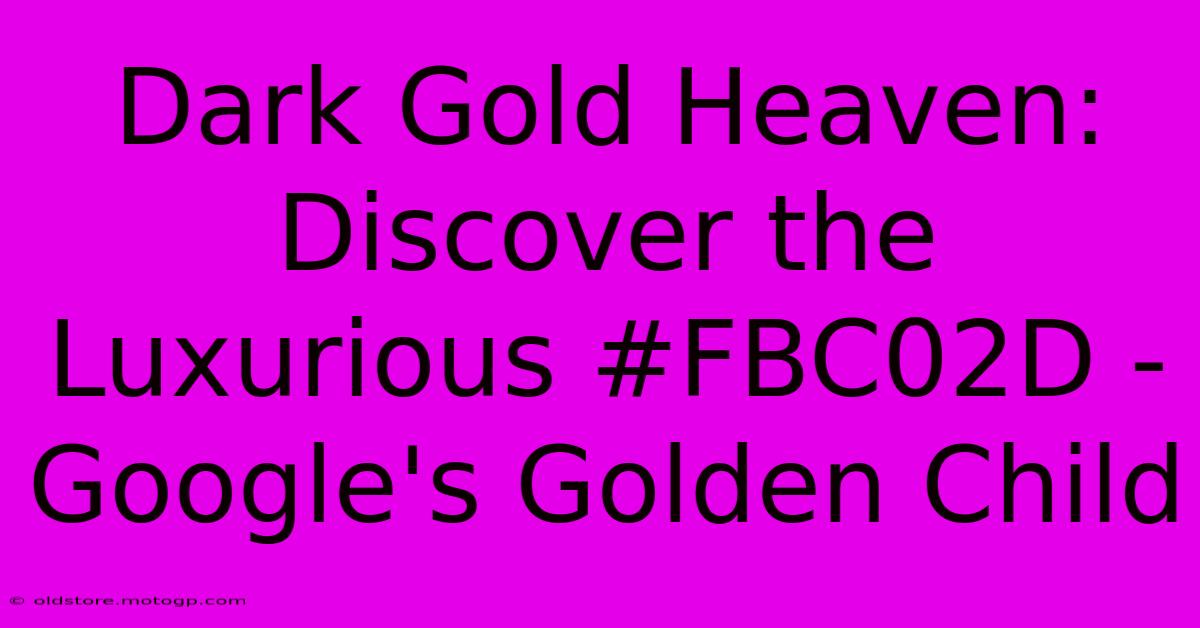 Dark Gold Heaven: Discover The Luxurious #FBC02D - Google's Golden Child