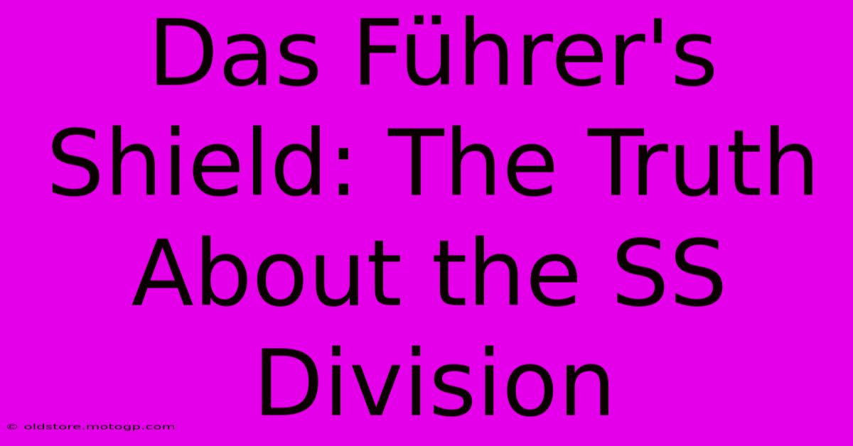 Das Führer's Shield: The Truth About The SS Division