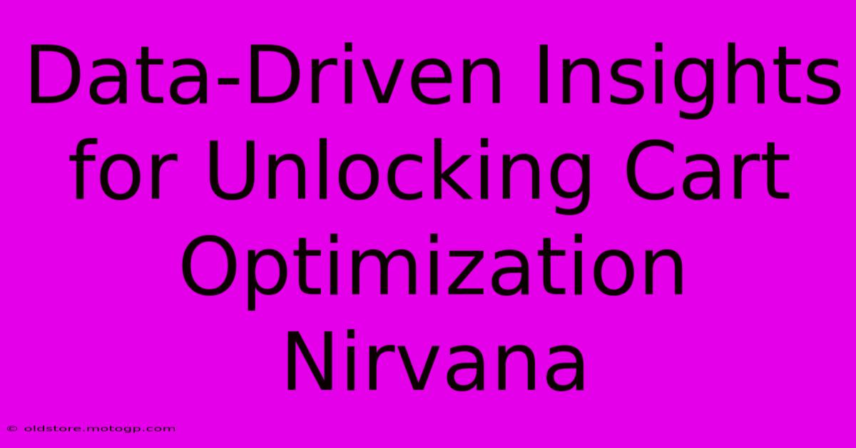 Data-Driven Insights For Unlocking Cart Optimization Nirvana