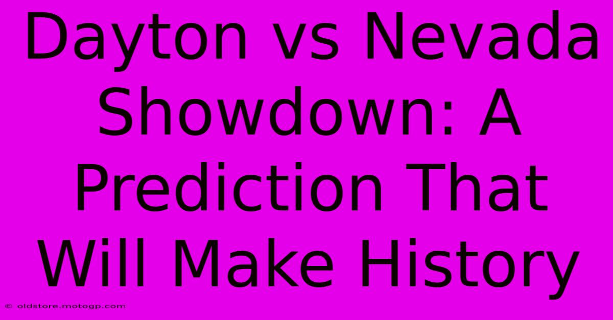 Dayton Vs Nevada Showdown: A Prediction That Will Make History