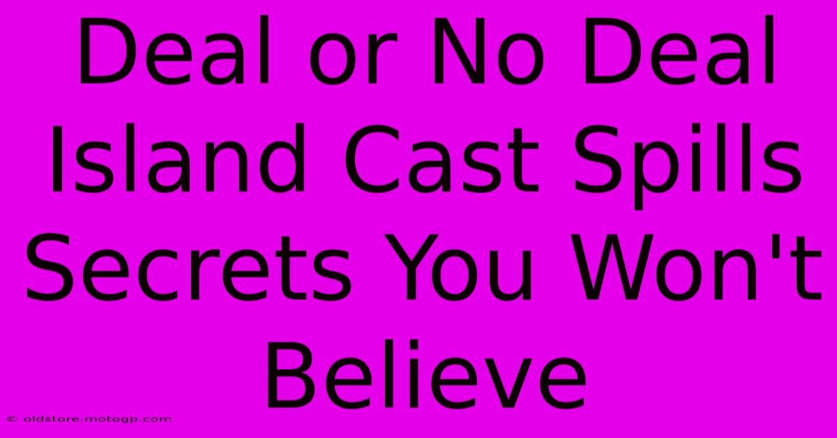 Deal Or No Deal Island Cast Spills Secrets You Won't Believe