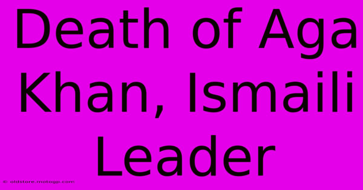 Death Of Aga Khan, Ismaili Leader