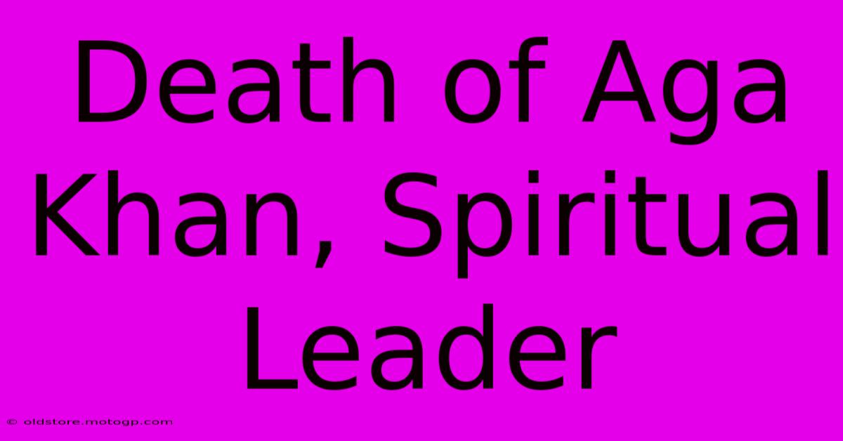 Death Of Aga Khan, Spiritual Leader