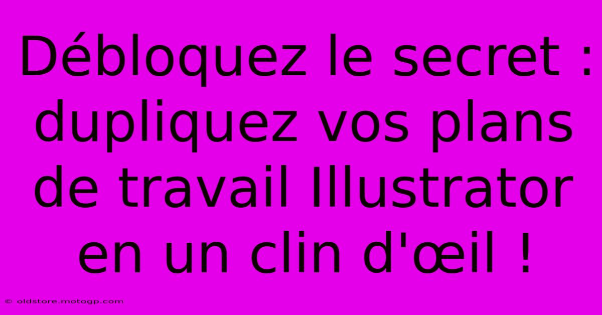 Débloquez Le Secret : Dupliquez Vos Plans De Travail Illustrator En Un Clin D'œil !