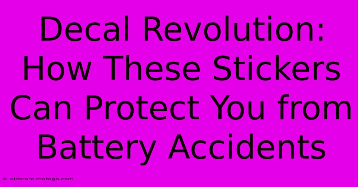 Decal Revolution: How These Stickers Can Protect You From Battery Accidents