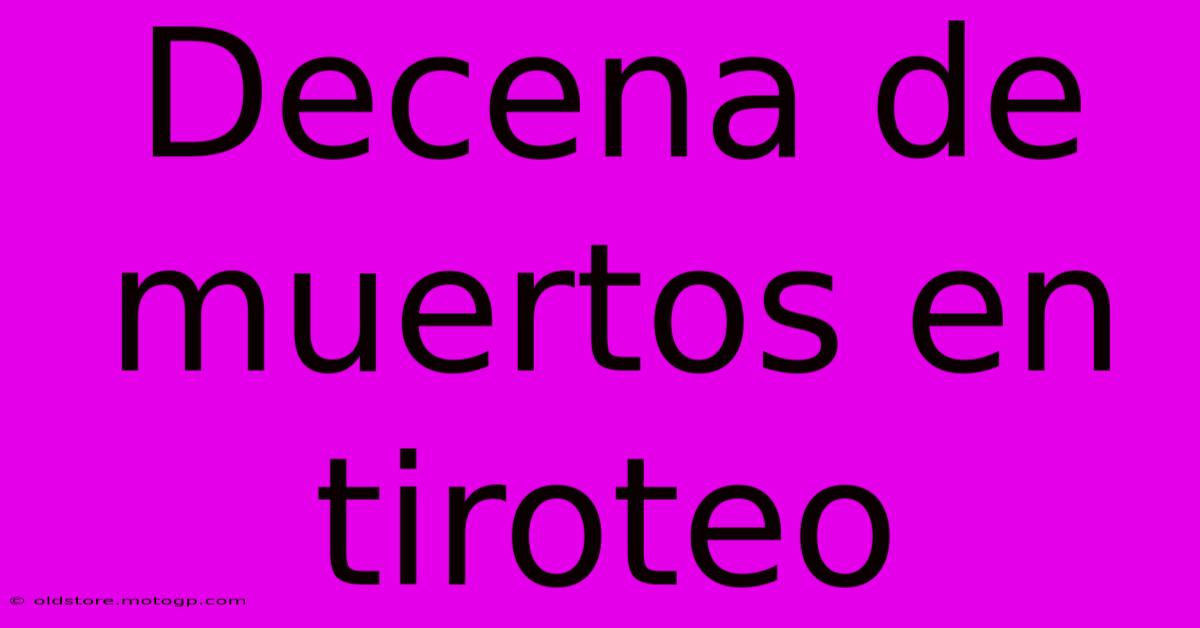 Decena De Muertos En Tiroteo