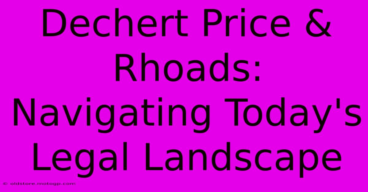 Dechert Price & Rhoads: Navigating Today's Legal Landscape