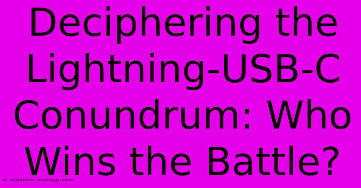 Deciphering The Lightning-USB-C Conundrum: Who Wins The Battle?