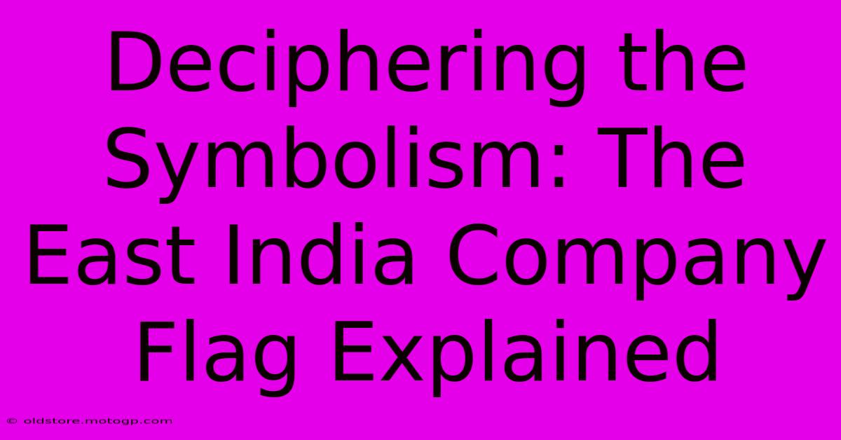 Deciphering The Symbolism: The East India Company Flag Explained