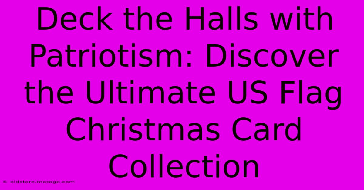 Deck The Halls With Patriotism: Discover The Ultimate US Flag Christmas Card Collection