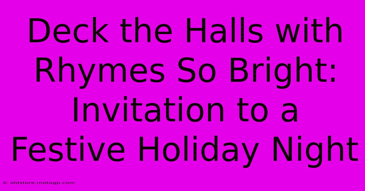 Deck The Halls With Rhymes So Bright: Invitation To A Festive Holiday Night