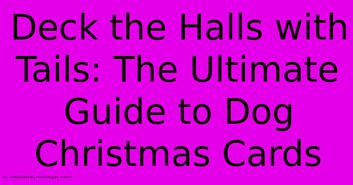 Deck The Halls With Tails: The Ultimate Guide To Dog Christmas Cards