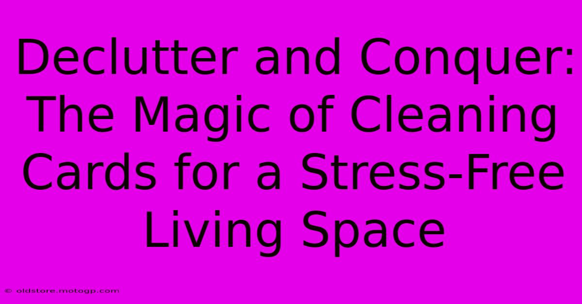 Declutter And Conquer: The Magic Of Cleaning Cards For A Stress-Free Living Space