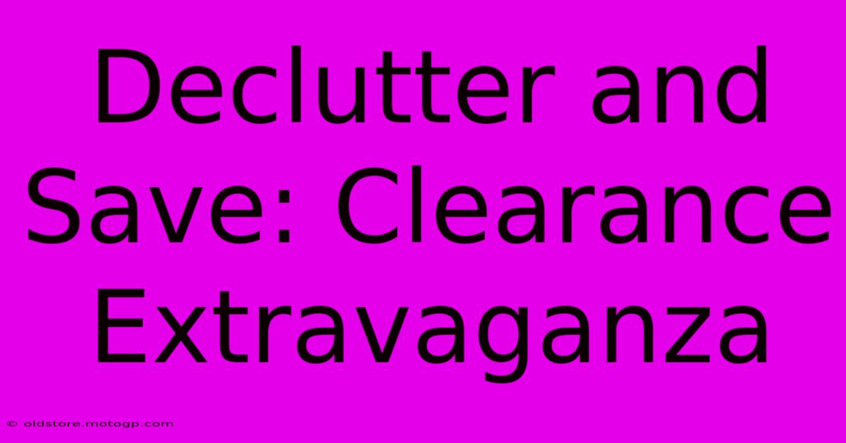 Declutter And Save: Clearance Extravaganza