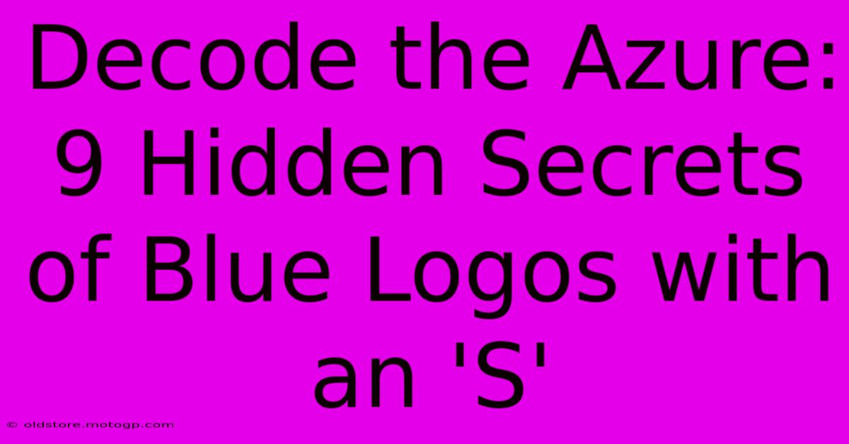 Decode The Azure: 9 Hidden Secrets Of Blue Logos With An 'S'