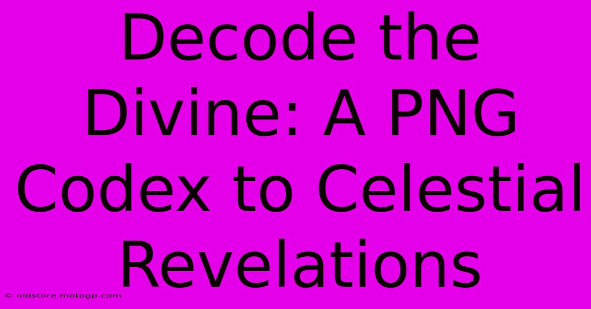 Decode The Divine: A PNG Codex To Celestial Revelations