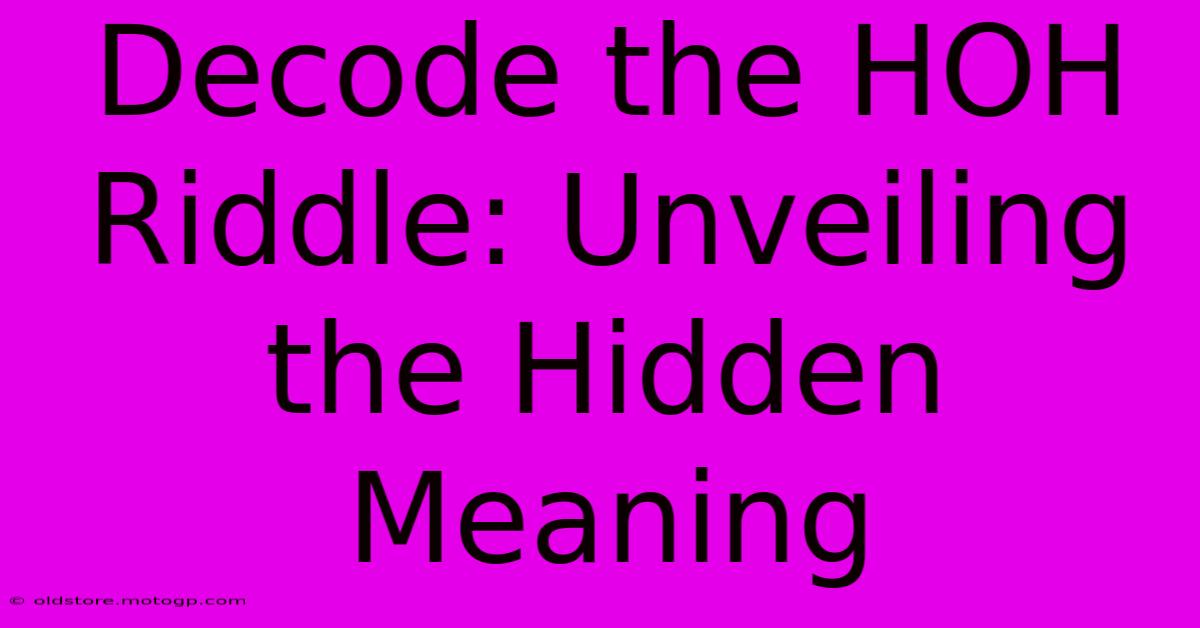 Decode The HOH Riddle: Unveiling The Hidden Meaning