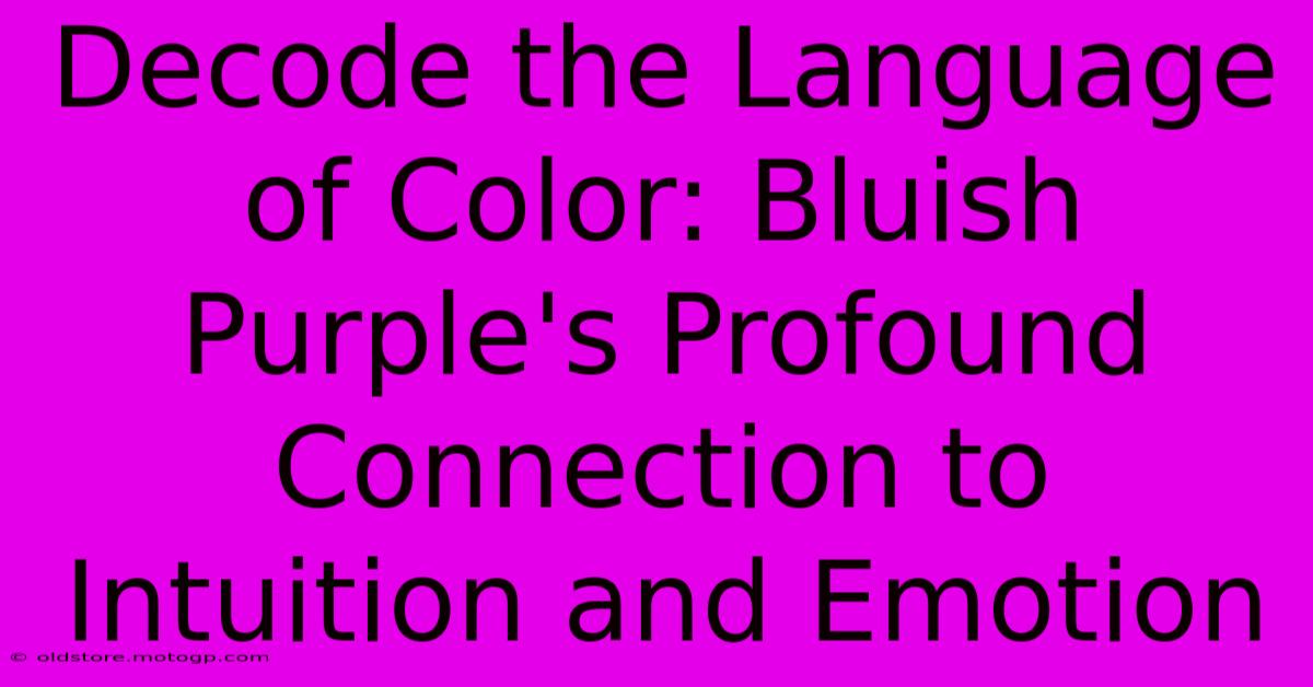 Decode The Language Of Color: Bluish Purple's Profound Connection To Intuition And Emotion