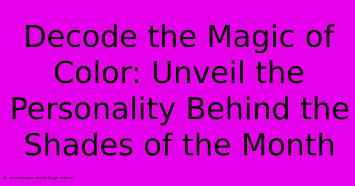 Decode The Magic Of Color: Unveil The Personality Behind The Shades Of The Month