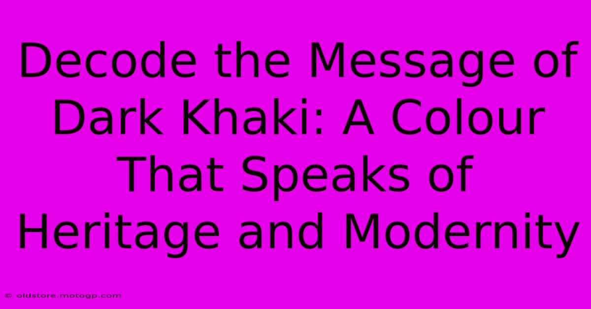 Decode The Message Of Dark Khaki: A Colour That Speaks Of Heritage And Modernity