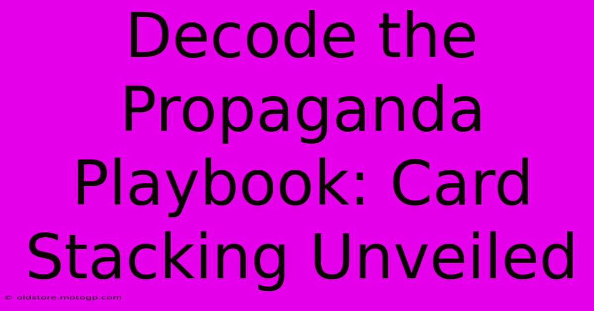 Decode The Propaganda Playbook: Card Stacking Unveiled