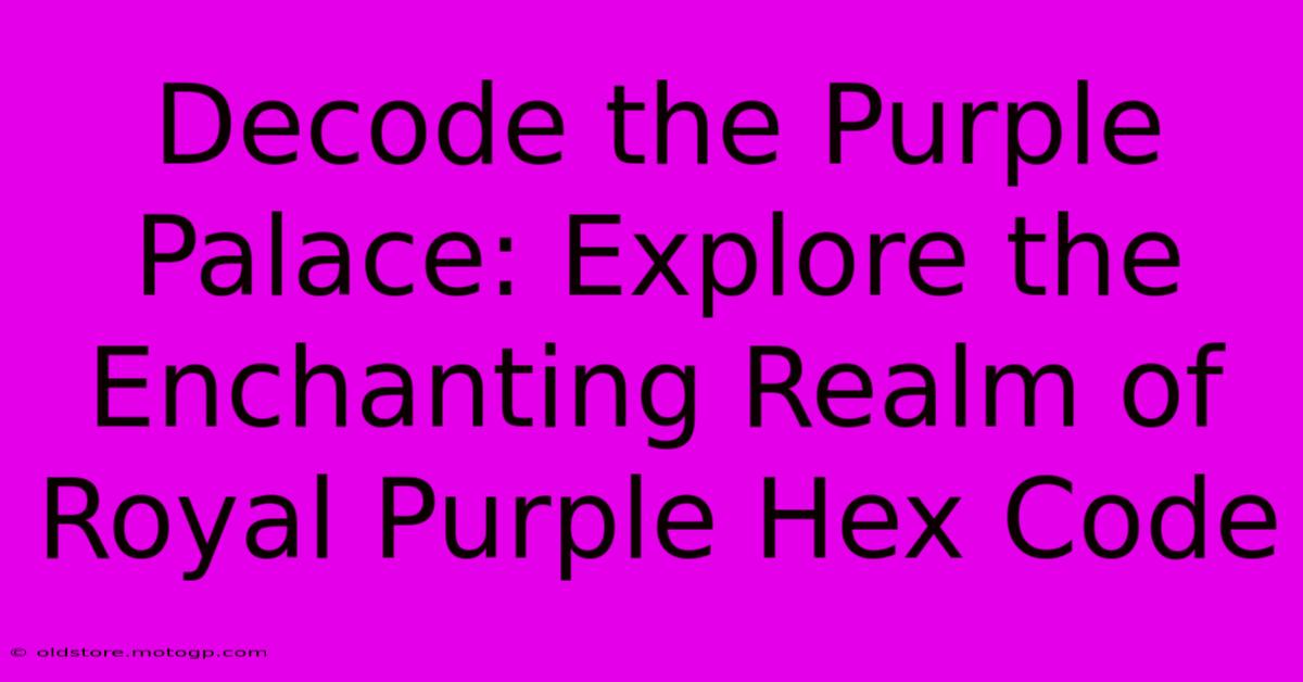 Decode The Purple Palace: Explore The Enchanting Realm Of Royal Purple Hex Code