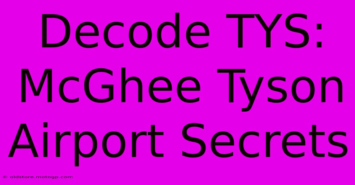 Decode TYS: McGhee Tyson Airport Secrets