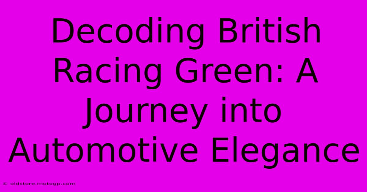 Decoding British Racing Green: A Journey Into Automotive Elegance