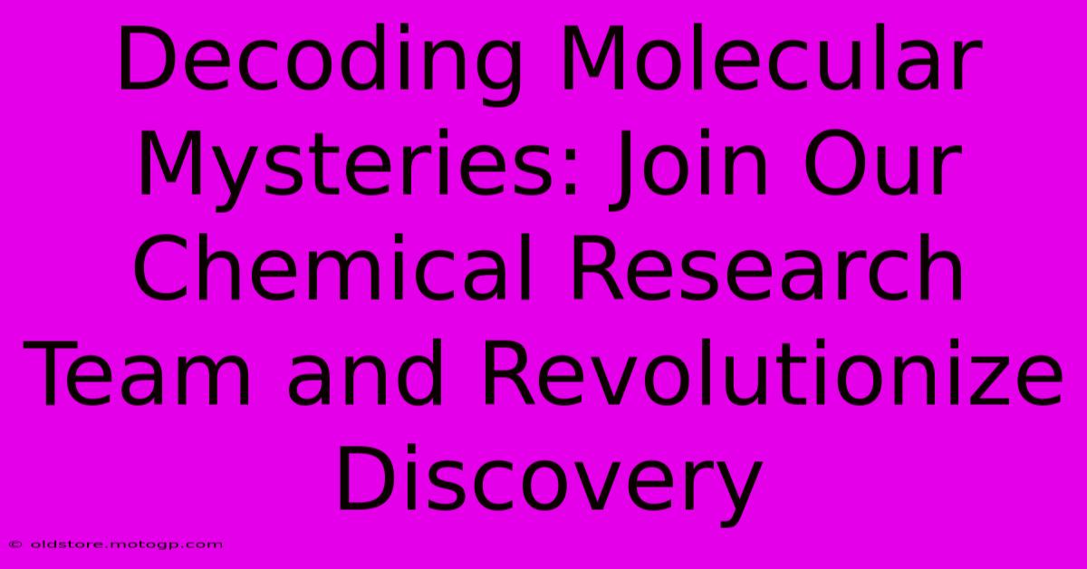 Decoding Molecular Mysteries: Join Our Chemical Research Team And Revolutionize Discovery