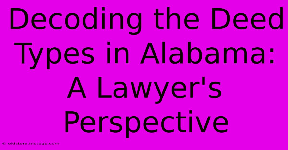 Decoding The Deed Types In Alabama: A Lawyer's Perspective