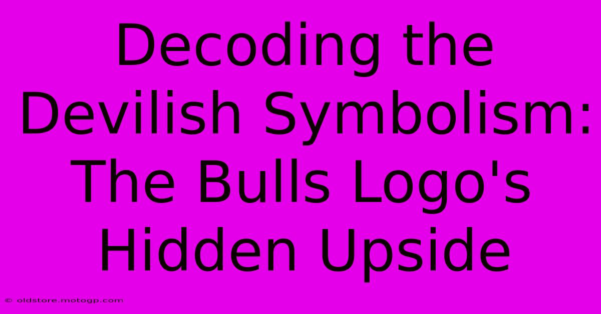 Decoding The Devilish Symbolism: The Bulls Logo's Hidden Upside