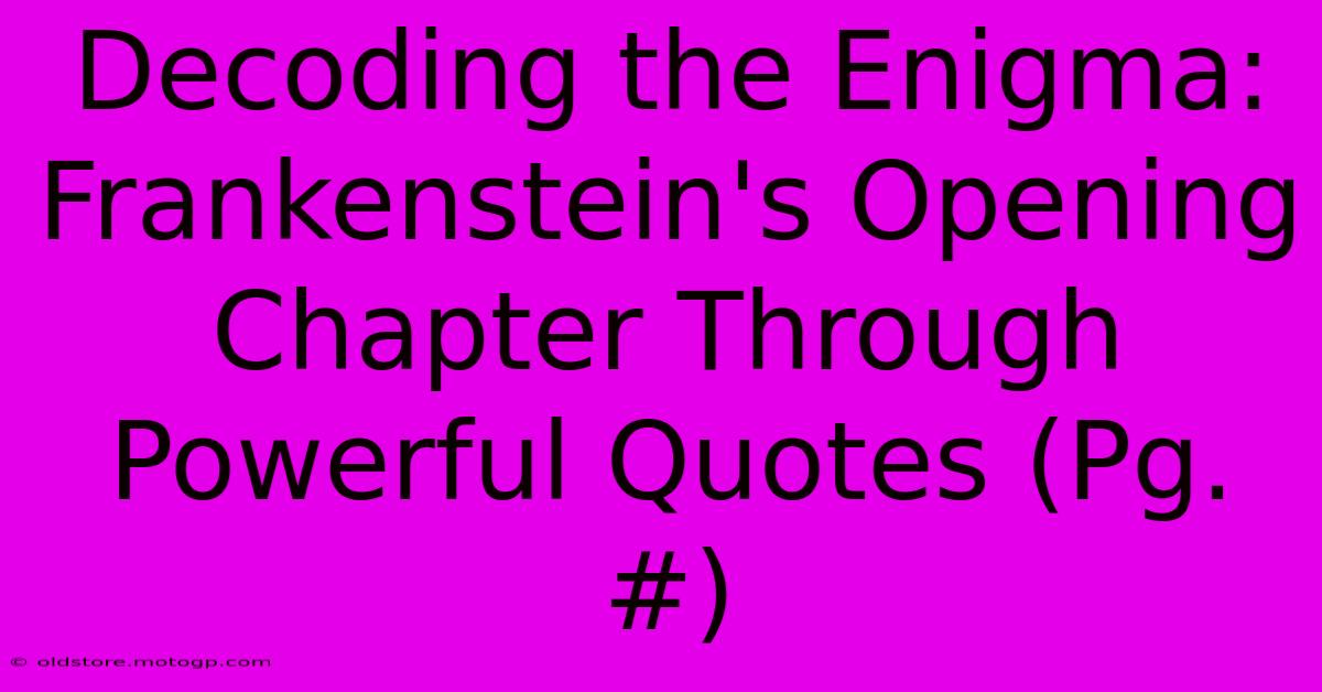 Decoding The Enigma: Frankenstein's Opening Chapter Through Powerful Quotes (Pg. #)