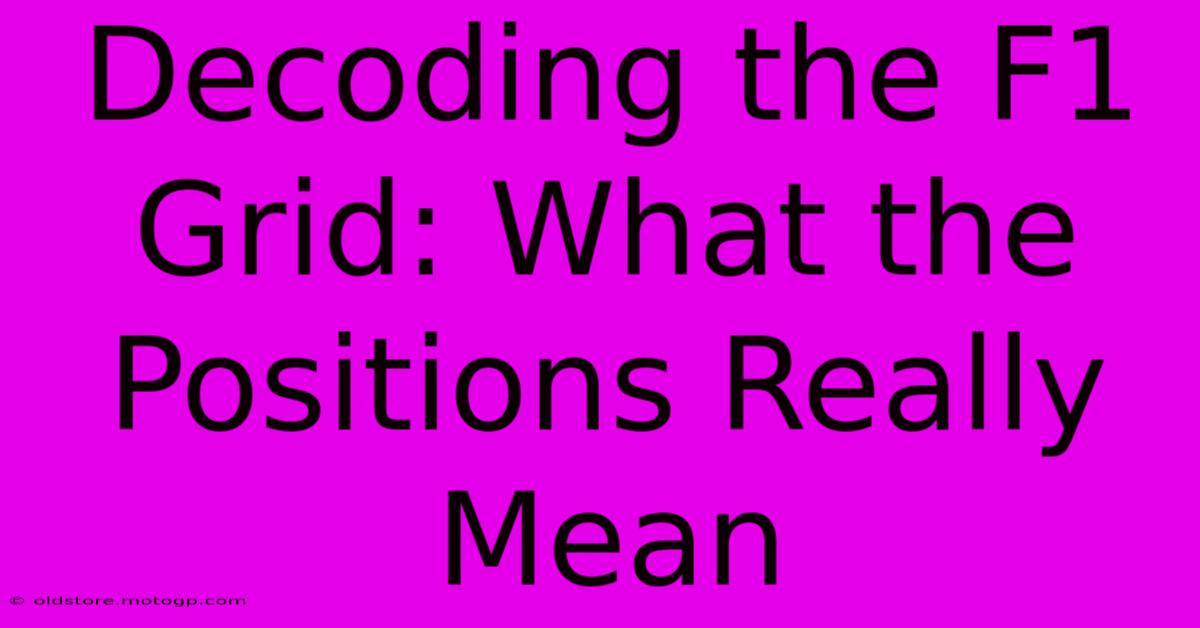 Decoding The F1 Grid: What The Positions Really Mean