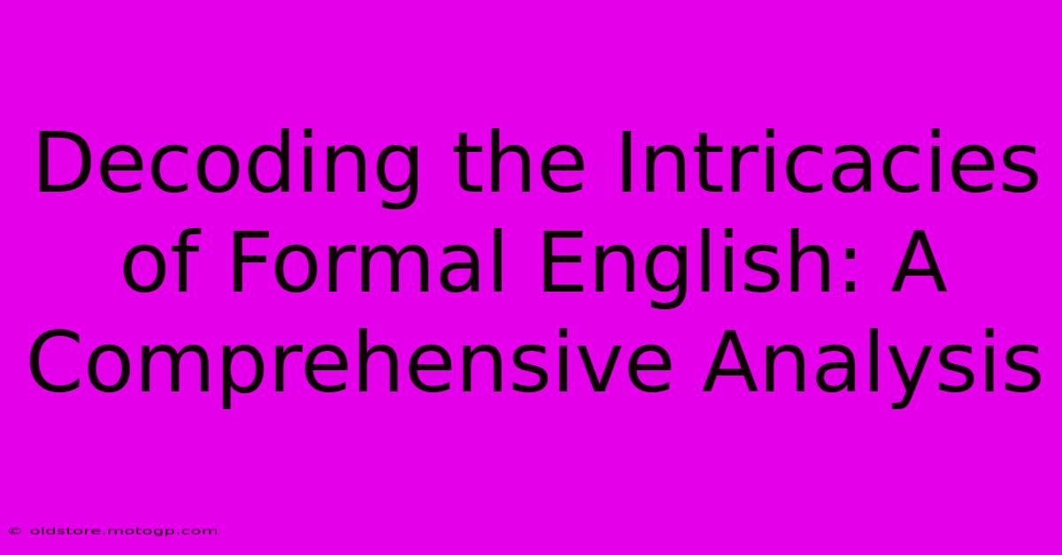 Decoding The Intricacies Of Formal English: A Comprehensive Analysis