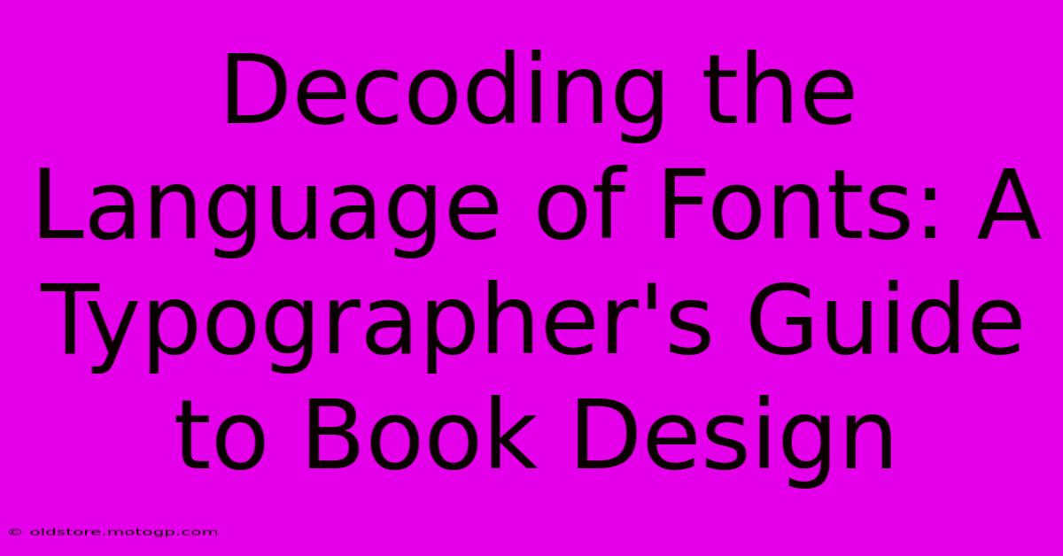 Decoding The Language Of Fonts: A Typographer's Guide To Book Design