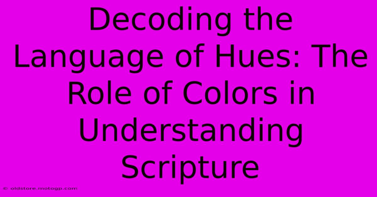 Decoding The Language Of Hues: The Role Of Colors In Understanding Scripture