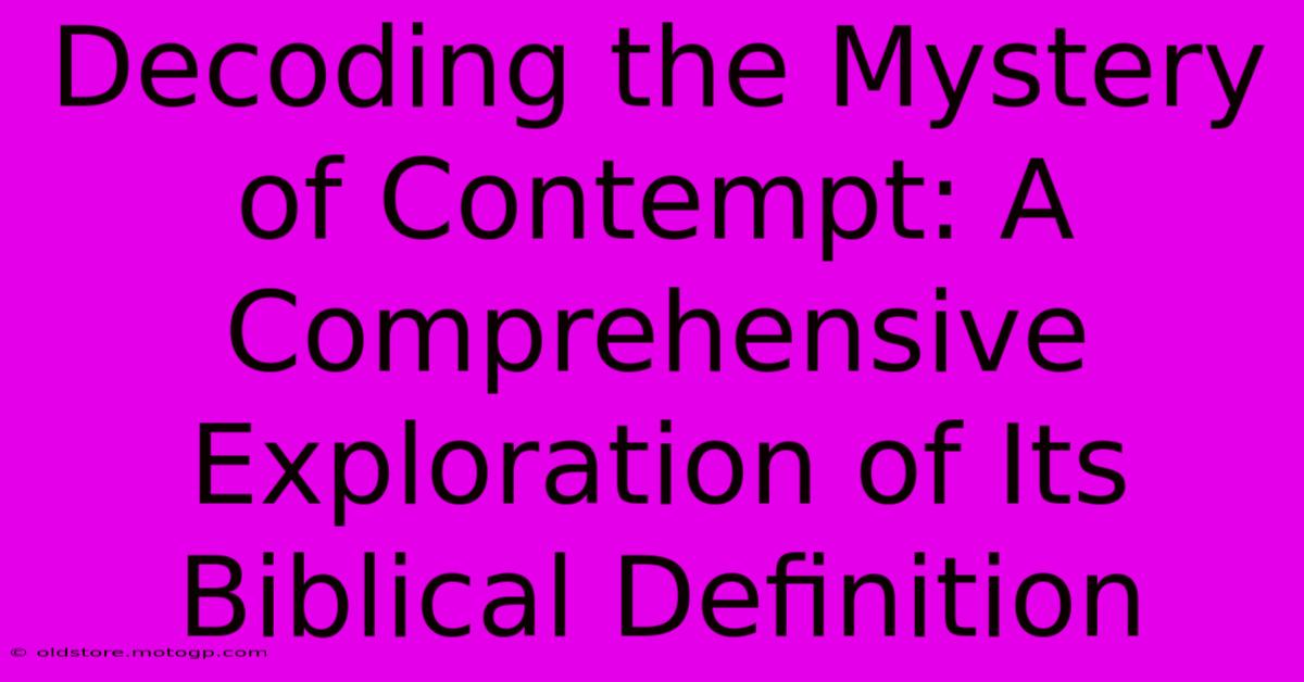 Decoding The Mystery Of Contempt: A Comprehensive Exploration Of Its Biblical Definition