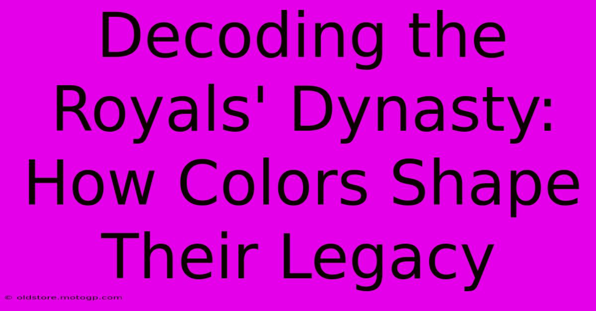 Decoding The Royals' Dynasty: How Colors Shape Their Legacy