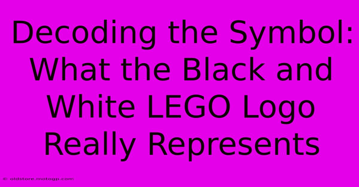 Decoding The Symbol: What The Black And White LEGO Logo Really Represents