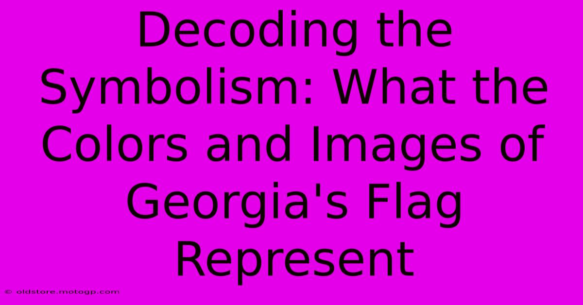 Decoding The Symbolism: What The Colors And Images Of Georgia's Flag Represent