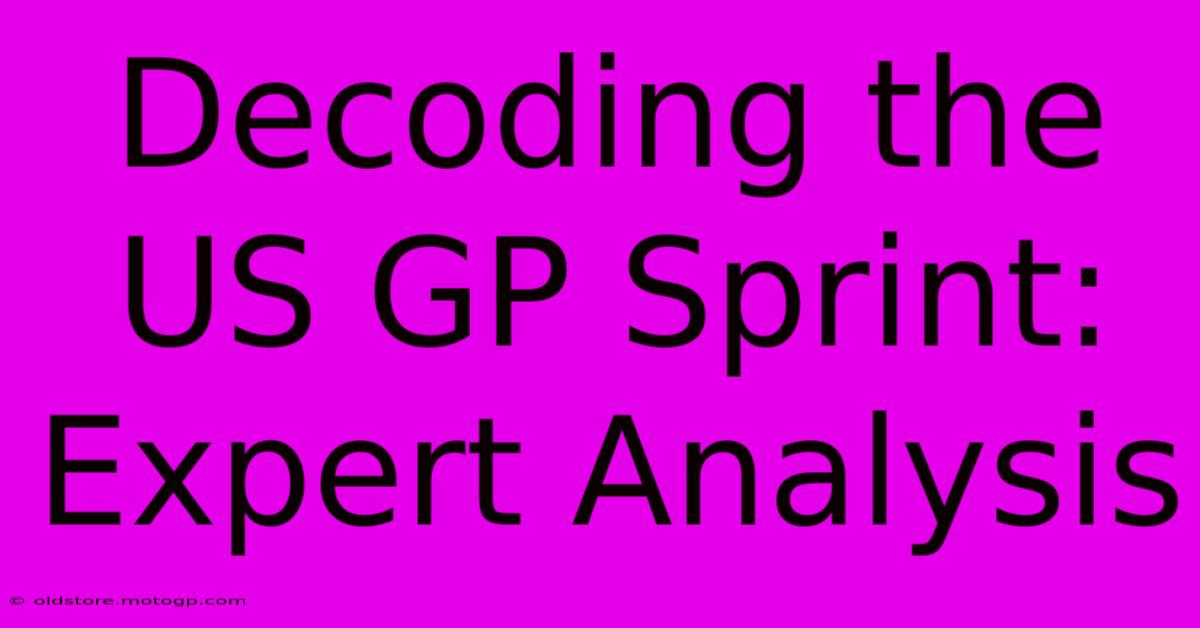 Decoding The US GP Sprint: Expert Analysis