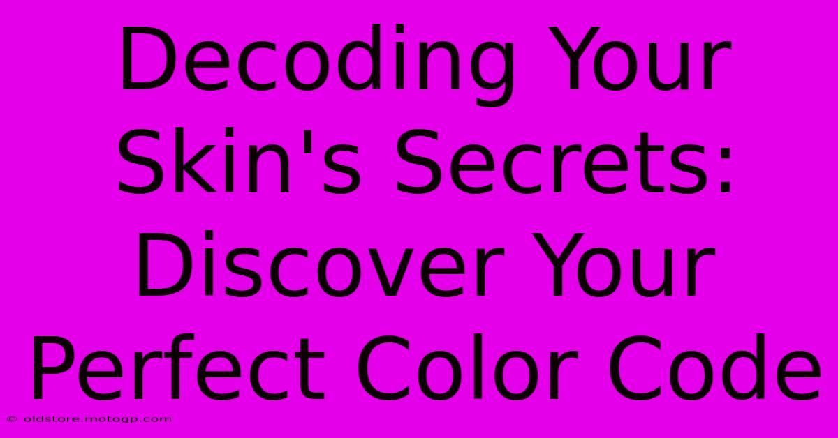 Decoding Your Skin's Secrets: Discover Your Perfect Color Code