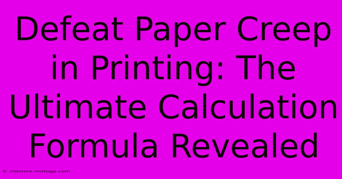 Defeat Paper Creep In Printing: The Ultimate Calculation Formula Revealed