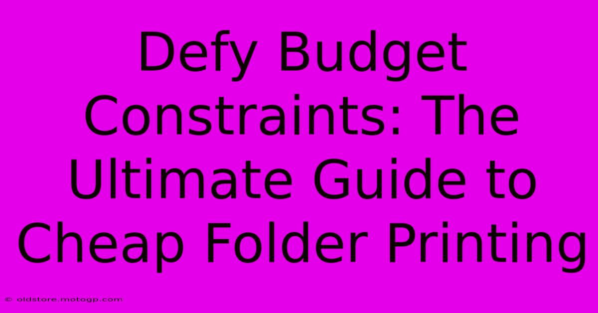 Defy Budget Constraints: The Ultimate Guide To Cheap Folder Printing