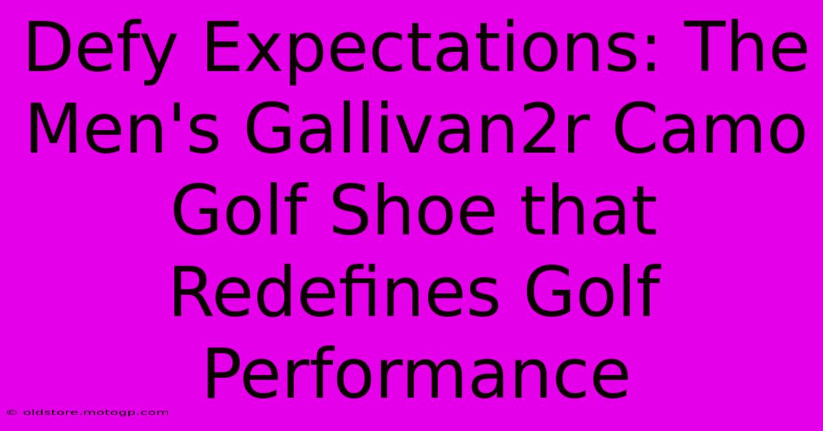 Defy Expectations: The Men's Gallivan2r Camo Golf Shoe That Redefines Golf Performance