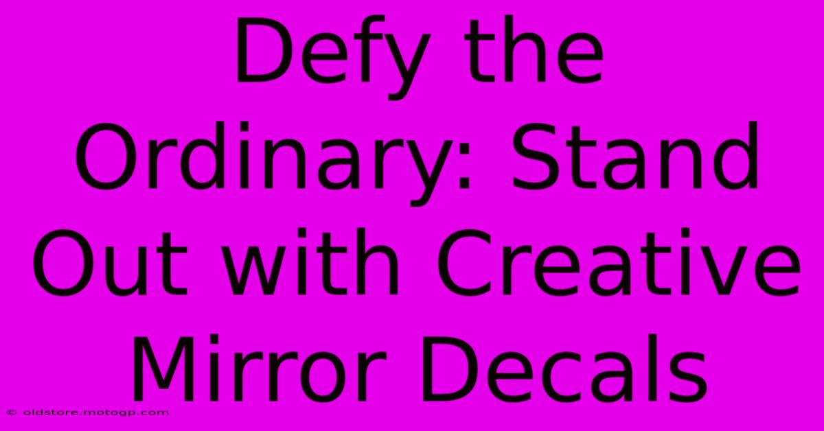 Defy The Ordinary: Stand Out With Creative Mirror Decals