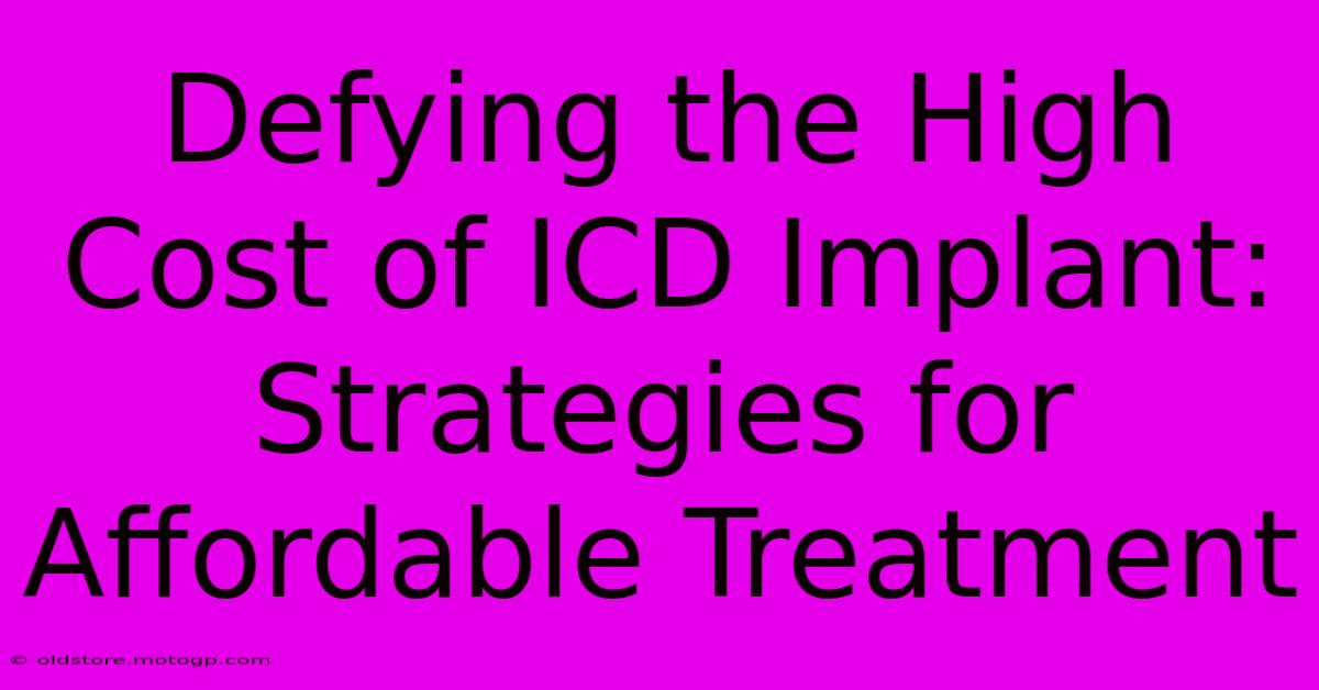 Defying The High Cost Of ICD Implant: Strategies For Affordable Treatment