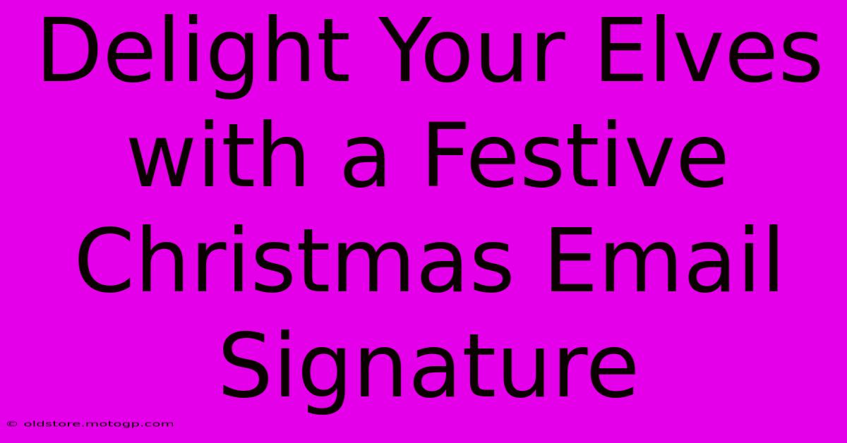 Delight Your Elves With A Festive Christmas Email Signature