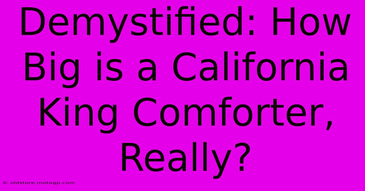 Demystified: How Big Is A California King Comforter, Really?