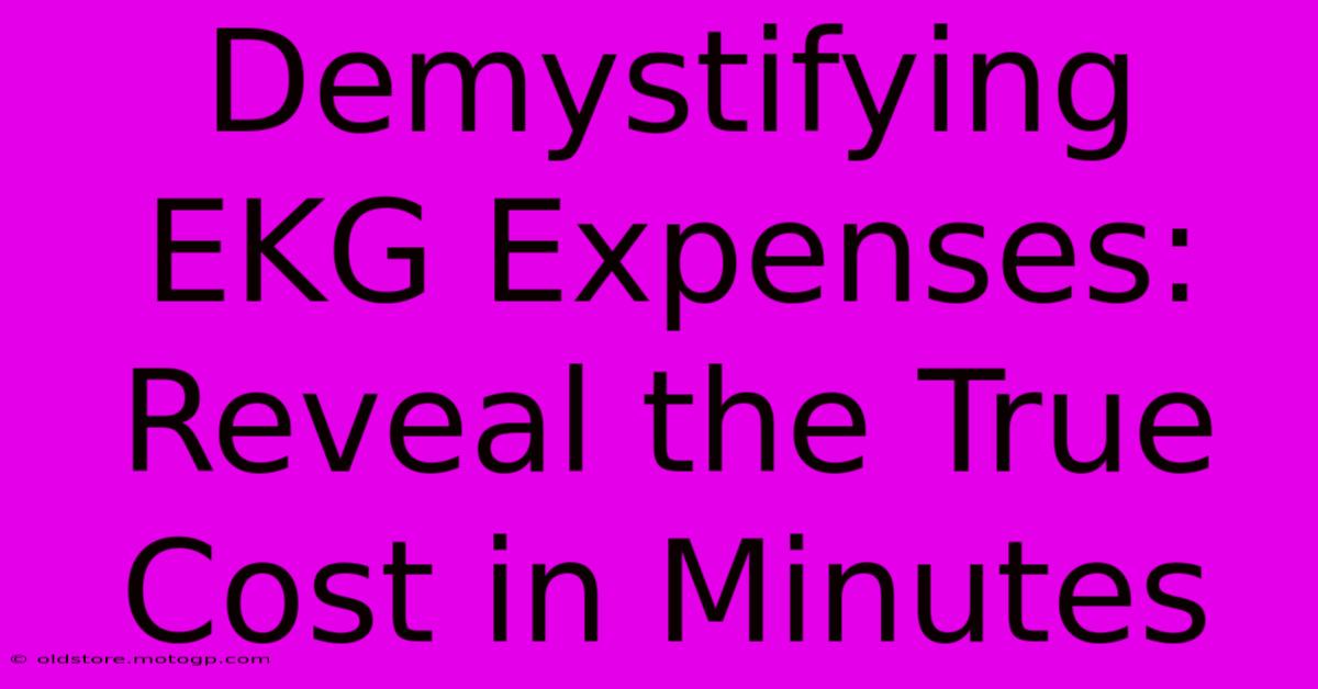 Demystifying EKG Expenses: Reveal The True Cost In Minutes